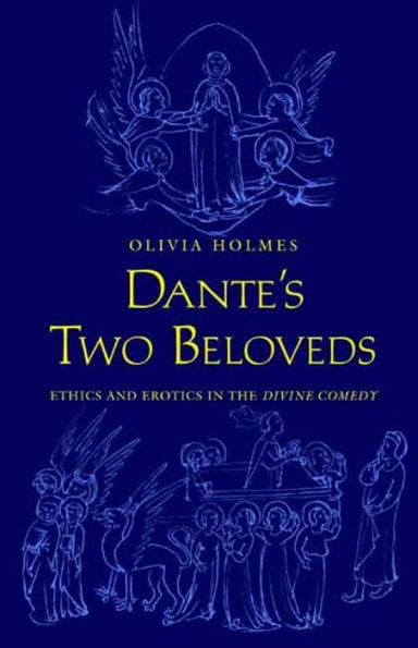 Dante's Two Beloveds: Ethics and Erotics in the "Divine Comedy"