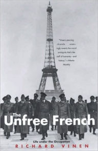 Title: The Unfree French: Life Under the Occupation, Author: Richard Vinen