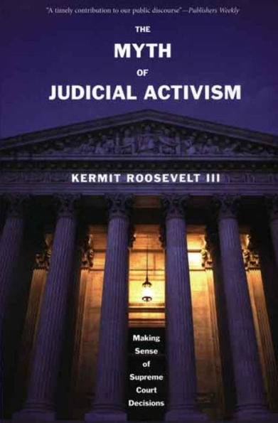 The Myth of Judicial Activism: Making Sense of Supreme Court Decisions / Edition 1