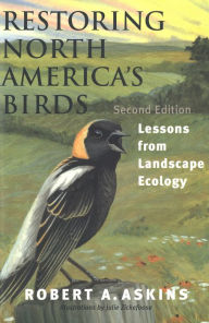 Title: Restoring North America's Birds: Lessons from Landscape Ecology, Author: Robert A. Askins