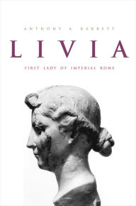 Title: Livia: First Lady of Imperial Rome, Author: Anthony A. Barrett