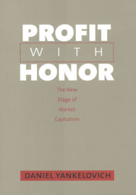 Title: Profit with Honor: The New Stage of Market Capitalism, Author: Daniel Yankelovich