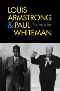Title: Louis Armstrong and Paul Whiteman: Two Kings of Jazz, Author: Joshua Berrett