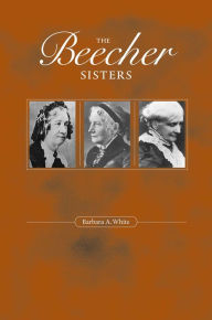 Title: The Beecher Sisters, Author: Barbara A. White