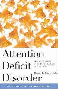 Title: Attention Deficit Disorder: The Unfocused Mind in Children and Adults, Author: Thomas Brown