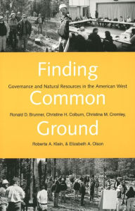 Title: Finding Common Ground: Governance and Natural Resources in the American West, Author: Ronald D. Brunner