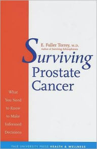 Title: Surviving Prostate Cancer: What You Need to Know to Make Informed Decisions, Author: E. Torrey