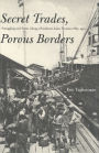 Secret Trades, Porous Borders: Smuggling and States Along a Southeast Asian Frontier, 1865-1915