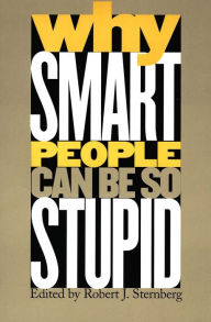 Title: Why Smart People Can Be So Stupid, Author: Robert J. Sternberg