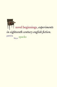 Title: Novel Beginnings: Experiments in Eighteenth-Century English Fiction, Author: Patricia Meyer Spacks