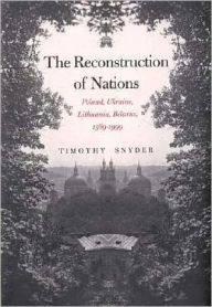 Title: The Reconstruction of Nations: Poland, Ukraine, Lithuania, Belarus, 15699, Author: Timothy Snyder