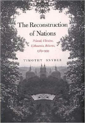 The Reconstruction of Nations: Poland, Ukraine, Lithuania, Belarus, 15699