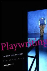 Title: Playwriting: The Structure of Action, Author: Sam Smiley