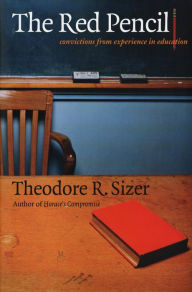 Title: The Red Pencil: Convictions from Experience in Education, Author: Theodore R. Sizer