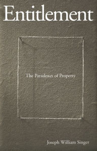 Title: Entitlement: The Paradoxes of Property, Author: Joseph William Singer
