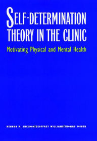 Title: Self-Determination Theory in the Clinic: Motivating Physical and Mental Health, Author: Kennon M. Sheldon