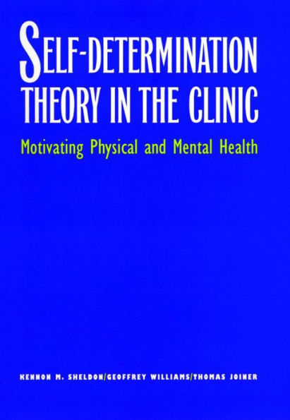 Self-Determination Theory in the Clinic: Motivating Physical and Mental Health