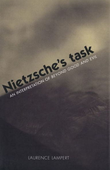 Nietzsche's Task: An Interpretation of Beyond Good and Evil