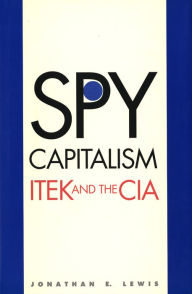 Title: Spy Capitalism: ITEK and the CIA, Author: Jonathan E. Lewis