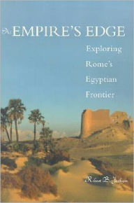 Title: At Empire's Edge: Exploring Rome's Egyptian Frontier, Author: Robert B. Jackson