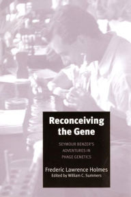Title: Reconceiving the Gene: Seymour Benzer's Adventures in Phage Genetics, Author: Frederic Lawrence Holmes