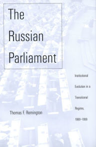 Title: The Russian Parliament: Institutional Evolution in a Transitional Regime, 1989-1999, Author: Thomas F. Remington