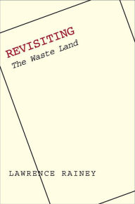 Title: Revisiting ''The Waste Land'', Author: Lawrence Rainey