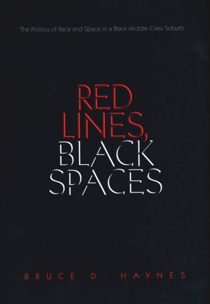 Red Lines, Black Spaces: The Politics of Race and Space in a Black Middle-Class Suburb