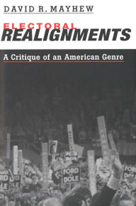 Title: Electoral Realignments: A Critique of an American Genre, Author: David R. Mayhew