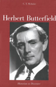 Title: Herbert Butterfield: Historian as Dissenter, Author: C.T.  McIntire