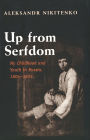 Up from Serfdom: My Childhood and Youth in Russia, 1804-1824