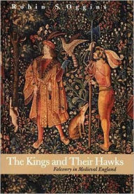 Title: The Kings and Their Hawks: Falconry in Medieval England, Author: Robin S. Oggins