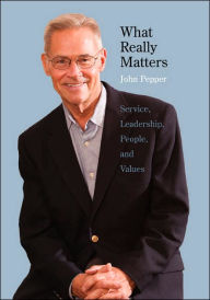 Title: What Really Matters: Service, Leadership, People, and Values Large Print Edition, Author: John Pepper