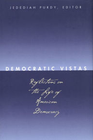 Title: Democratic Vistas: Reflections on the Life of American Democracy, Author: Jedediah Purdy