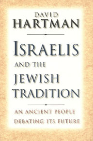 Title: Israelis and the Jewish Tradition: An Ancient People Debating Its Future, Author: David Hartman