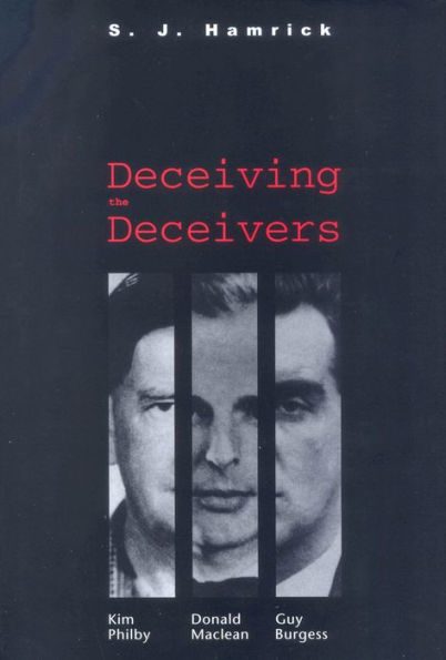 Deceiving the Deceivers: Kim Philby, Donald Maclean, and Guy Burgess
