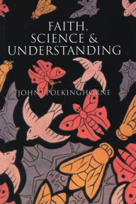 Title: Faith, Science and Understanding, Author: John Polkinghorne