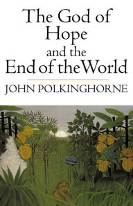 Title: The God of Hope and the End of the World, Author: John Polkinghorne