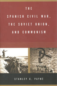 Title: The Spanish Civil War, the Soviet Union, and Communism, Author: Stanley G. Payne