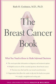 Title: The Breast Cancer Book: What You Need to Know to Make Informed Decisions, Author: Ruth H. Grobstein