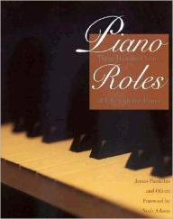 Title: Piano Roles: Three Hundred Years of Life with the Piano, Author: James Parakilas