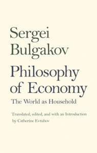 Title: Philosophy of Economy: The World as Household, Author: Sergei Bulgakov