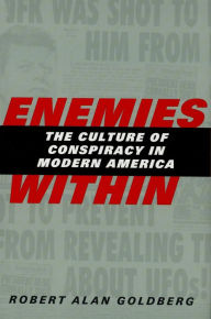 Title: Enemies Within: The Culture of Conspiracy in Modern America, Author: Robert Alan Goldberg
