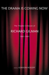Title: The Drama Is Coming Now: The Theater Criticism of Richard Gilman, 1961-1991, Author: Richard Gilman