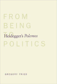 Title: Heidegger's Polemos: From Being to Politics, Author: Gregory Fried
