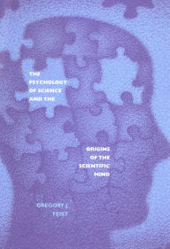 Title: The Psychology of Science and the Origins of the Scientific Mind, Author: Gregory J. Feist
