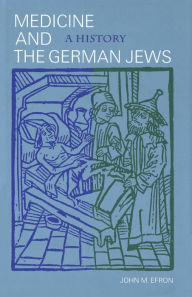 Title: Medicine and the German Jews: A History, Author: John M. Efron