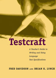 Title: Testcraft: A Teacher`s Guide to Writing and Using Language Test Specifications, Author: Fred Davidson