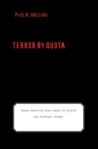 Title: Terror by Quota: State Security from Lenin to Stalin (an Archival Study), Author: Paul R. Gregory