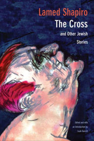 Title: The Cross and Other Jewish Stories, Author: Lamed Shapiro